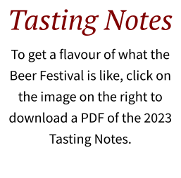 Tasting Notes To get a flavour of what the Beer Festival is like, click on the image on the right to download a PDF of the 2023 Tasting Notes.